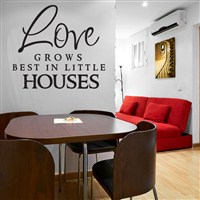 Love grows best in little houses - Vinyl Wall Decal - Wall Quote - Wall Decor