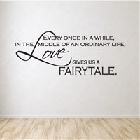 Every once in a while, in the middle of an ordinary life, love gives us a fairytale. - Vinyl Wall Decal - Wall Quote - Wall Decor