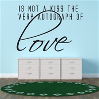 Is not a kiss the very autograph of love - Vinyl Wall Decal - Wall Quote - Wall Decor