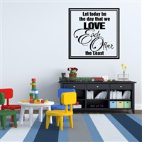 Let today be the day that we love each other the least - Vinyl Wall Decal - Wall Quote - Wall Decor