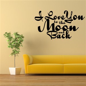 I love you to the moon and back - Vinyl Wall Decal - Wall Quote - Wall Decor