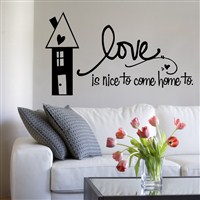 Love is nice to come home to. - Vinyl Wall Decal - Wall Quote - Wall Decor