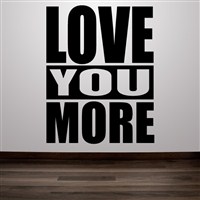 Love you more - Vinyl Wall Decal - Wall Quote - Wall Decor