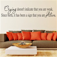 Crying doesn't indicate that you are weak. Since birth, it has been a sign - Vinyl Wall Decal - Wall Quote - Wall Decor