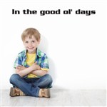 in the good ol' days - Vinyl Wall Decal - Wall Quote - Wall Decor