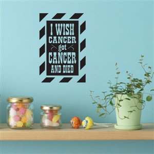 I wish cancer got cancer and died - Vinyl Wall Decal - Wall Quote - Wall Decor