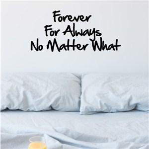 forever for always no matter what - Vinyl Wall Decal - Wall Quote - Wall Decor