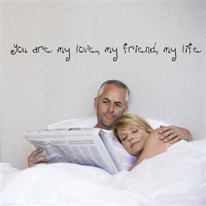 you are my love, my friend, my life - Vinyl Wall Decal - Wall Quote - Wall Decor