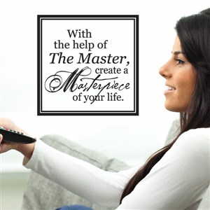 With the help of The Master, create a Masterpiece of your life. - Vinyl Wall Decal - Wall Quote - Wall Decor