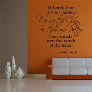 O Lord, thou art our Father, We are the clay & thou our Potter - Isaiah 64:8 - Vinyl Wall Decal - Wall Quote - Wall Decor