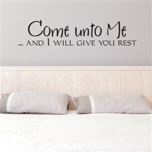 Come unto me … and I will give you rest - Vinyl Wall Decal - Wall Quote - Wall Decor
