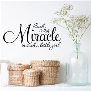 Such a big miracle in such a little girl - Vinyl Wall Decal - Wall Quote - Wall Decor