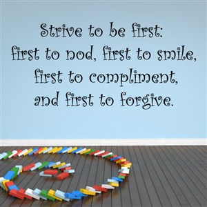 Strive to be the first: first to nod, first to smile, - Vinyl Wall Decal - Wall Quote - Wall Decor