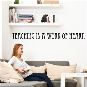 Teaching is a work of heart. - Vinyl Wall Decal - Wall Quote - Wall Decor