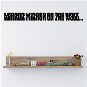 Mirror mirror on the wall… - Vinyl Wall Decal - Wall Quote - Wall Decor