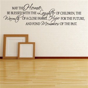 May this home be blessed with the laughter of children, the warmth - Vinyl Wall Decal - Wall Quote - Wall Decor