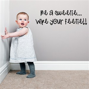 Be a sweetie… wipe your feetie!! - Vinyl Wall Decal - Wall Quote - Wall Decor