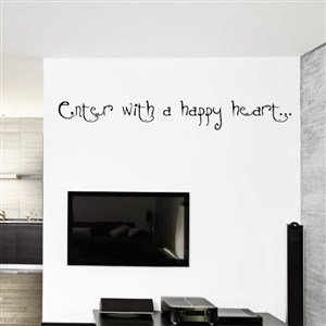 Enter with a happy heart… - Vinyl Wall Decal - Wall Quote - Wall Decor