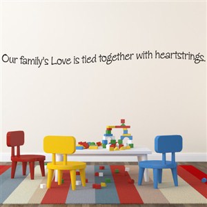 Our family's love is tied together with heartstrings. - Vinyl Wall Decal - Wall Quote - Wall Decor