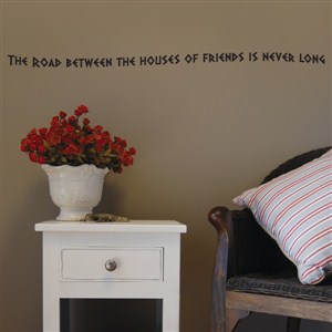 The road between the houses of friends is never long - Vinyl Wall Decal - Wall Quote - Wall Decor