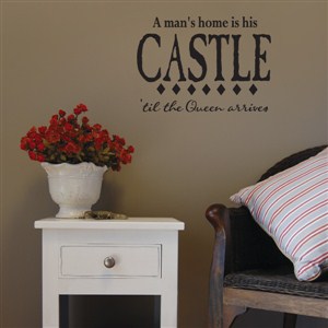 A man's home is his castle 'til the queen arrives - Vinyl Wall Decal - Wall Quote - Wall Decor