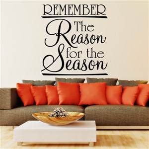 Remember the reason for the season - Vinyl Wall Decal - Wall Quote - Wall Decor