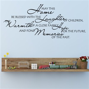 May this home be blessed with the laughter of children, the warmth - Vinyl Wall Decal - Wall Quote - Wall Decor