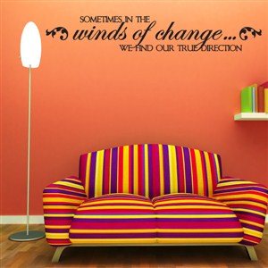 Sometimes in the winds of change… We find our true direction - Vinyl Wall Decal - Wall Quote - Wall Decor