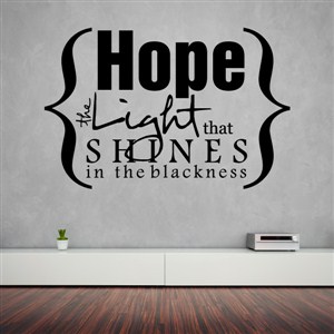 Hope the light that shines in the blackness - Vinyl Wall Decal - Wall Quote - Wall Decor