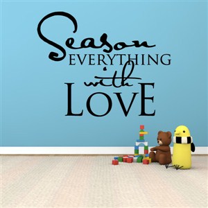 Season everything with love - Vinyl Wall Decal - Wall Quote - Wall Decor