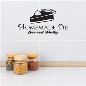 Homemade Pie served daily - Vinyl Wall Decal - Wall Quote - Wall Decor