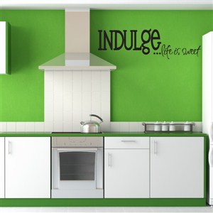 Indulge Life is sweet - Vinyl Wall Decal - Wall Quote - Wall Decor