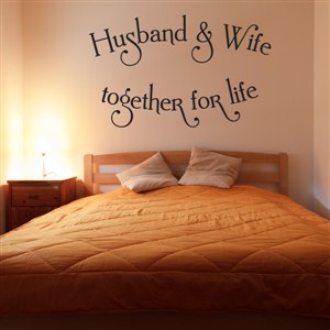Husband & Wife together for life - Vinyl Wall Decal - Wall Quote - Wall Decor