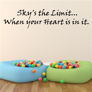 Sky's the limit… When your heart is in it. - Vinyl Wall Decal - Wall Quote - Wall Decor