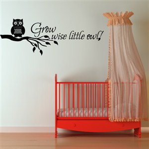 Grow wise little owl! - Vinyl Wall Decal - Wall Quote - Wall Decor