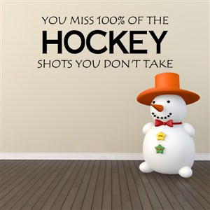 You miss 100% of the shots you don't take - Hockey