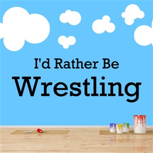I'd rather be wrestling