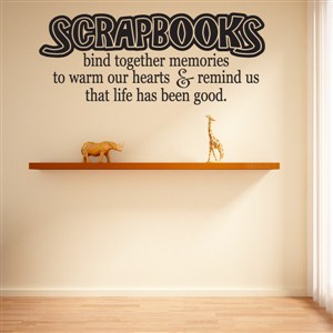 Scrapbooks bind together memories to warm our hearts & remind us that life
